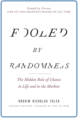 Fooled by Randomness: The Hidden Role of Chance in Life and in the Markets (Incerto)